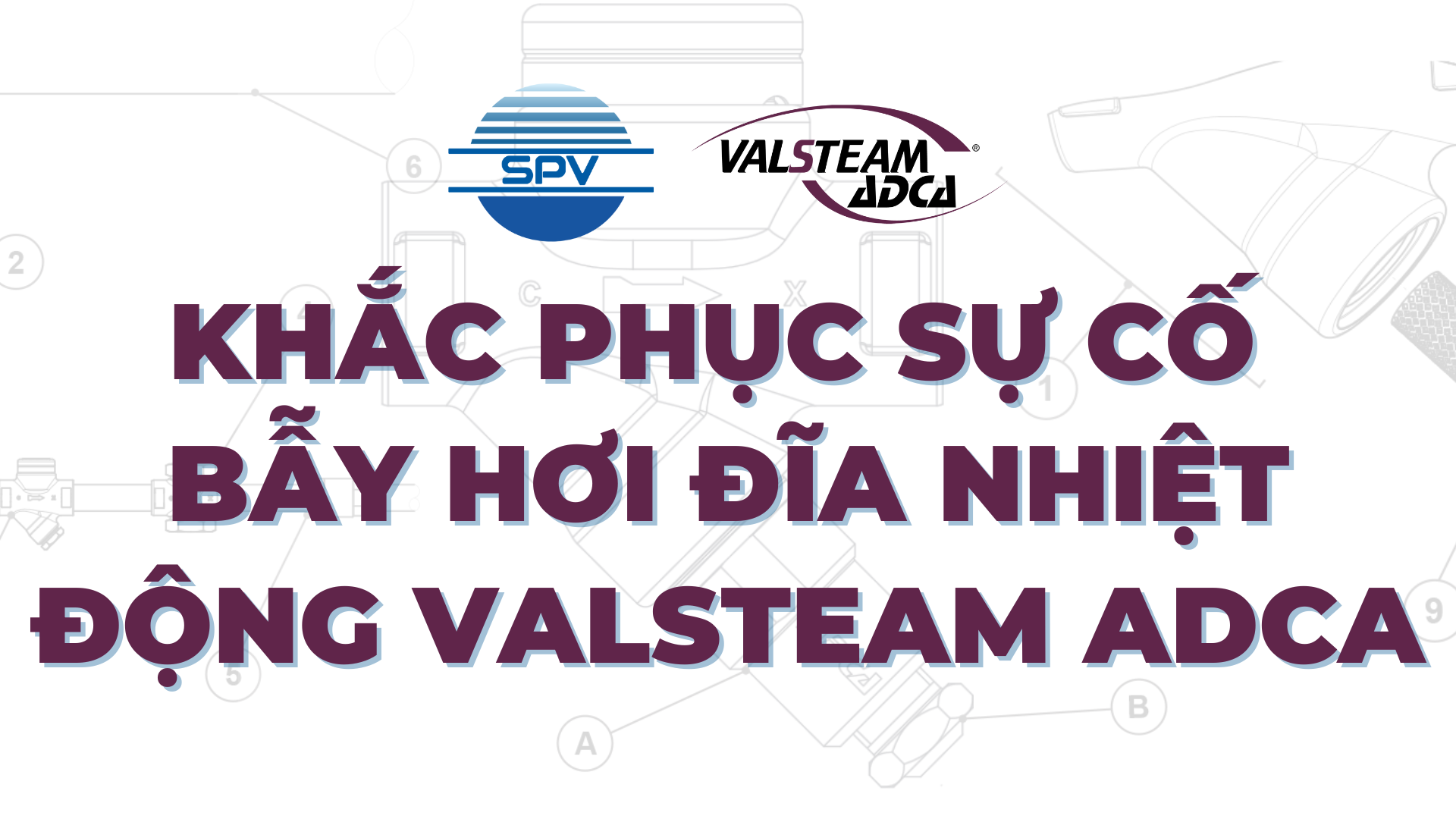 Xử lý sự cố bẫy hơi đĩa nhiệt động Valsteam ADCA
