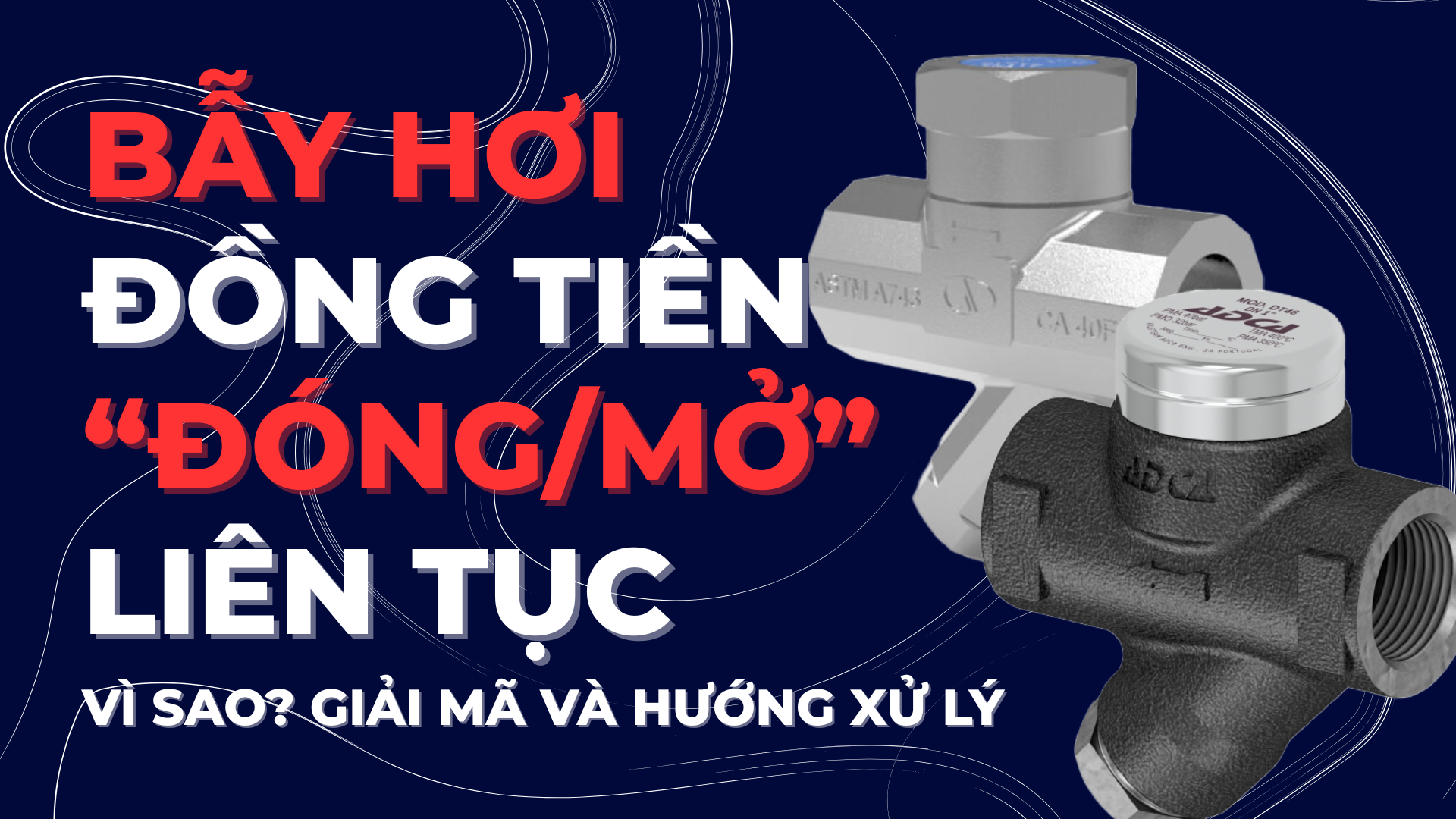 Vì Sao Bẫy Hơi Đồng Tiền Đóng–Mở Liên Tục? Giải Mã Hiện Tượng và Hướng Xử Lý