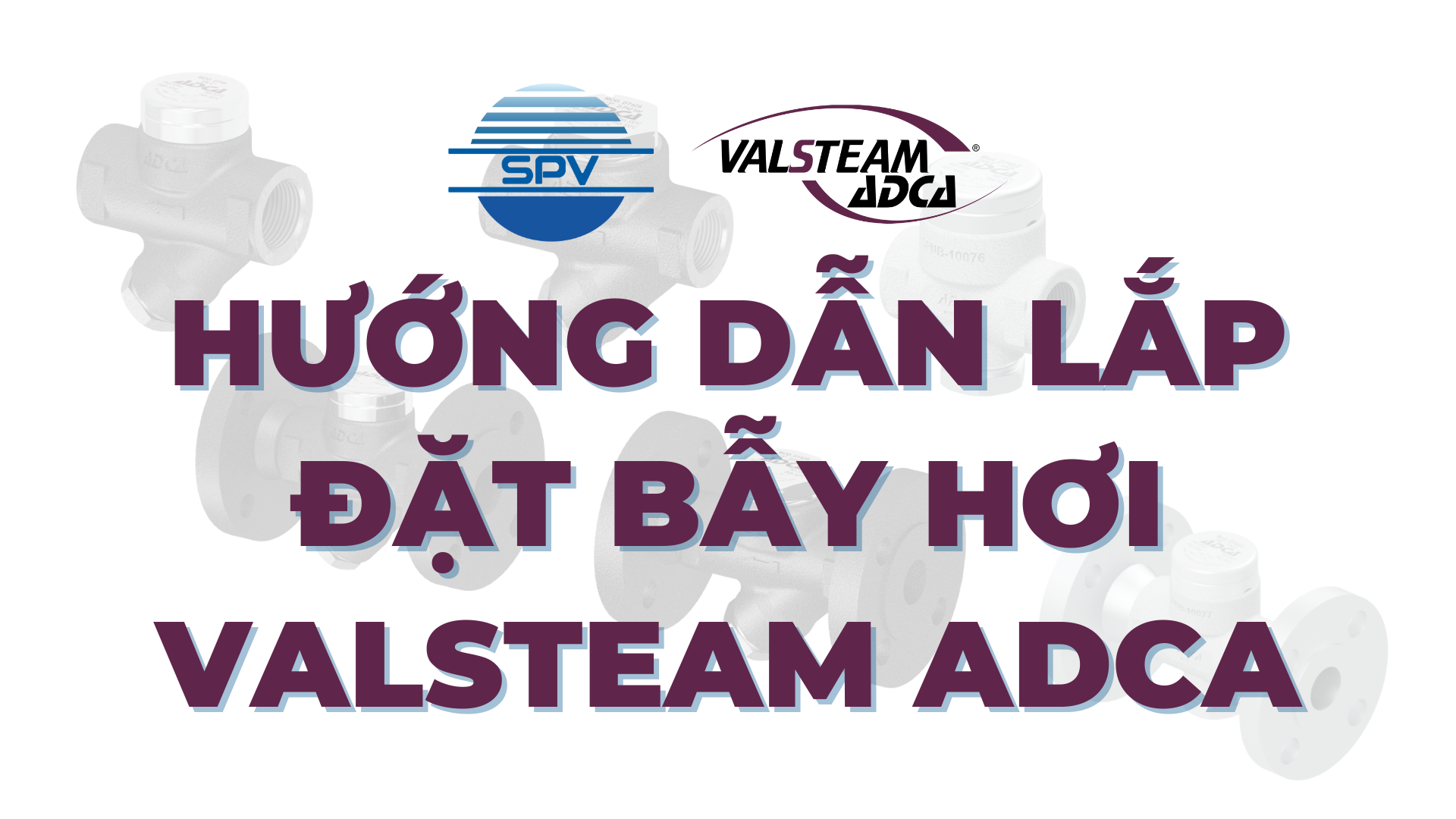 Hướng dẫn lắp đặt bẫy hơi nhiệt động Valsteam ADCA