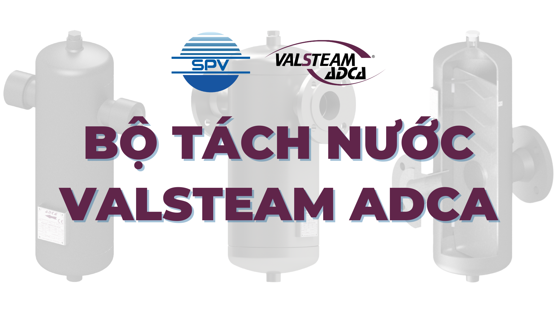 Bộ tách nước Valsteam ADCA - Giải pháp loại bỏ hơi ẩm hiệu quả